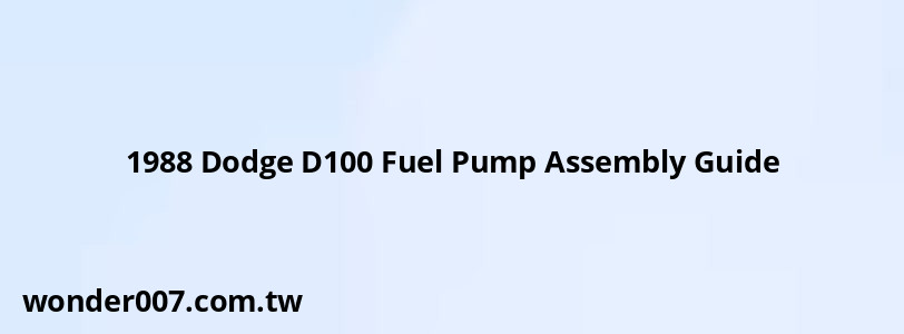 1988 Dodge D100 Fuel Pump Assembly Guide