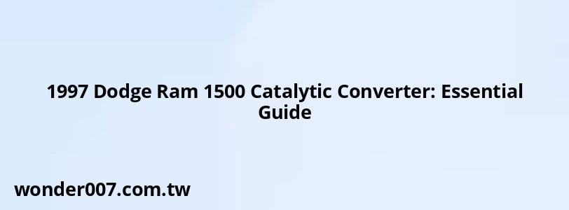 1997 Dodge Ram 1500 Catalytic Converter: Essential Guide