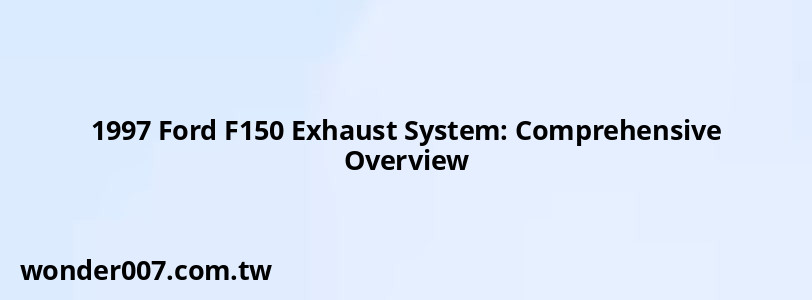 1997 Ford F150 Exhaust System: Comprehensive Overview