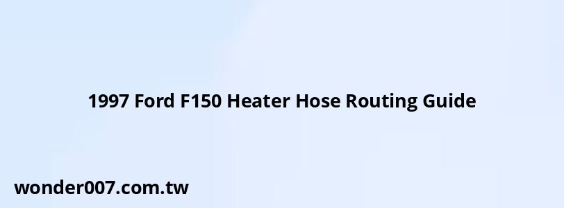 1997 Ford F150 Heater Hose Routing Guide