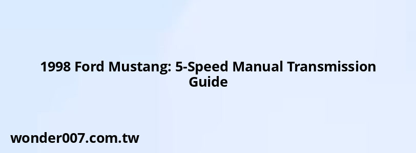 1998 Ford Mustang: 5-Speed Manual Transmission Guide