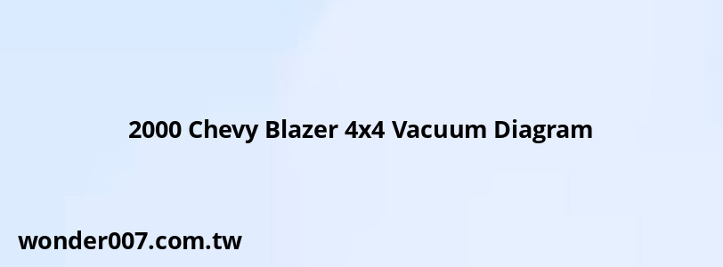 2000 Chevy Blazer 4x4 Vacuum Diagram