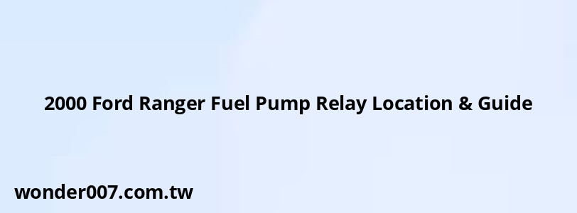 2000 Ford Ranger Fuel Pump Relay Location & Guide