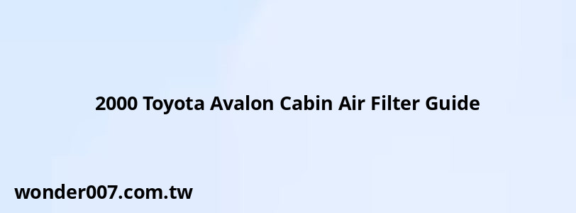 2000 Toyota Avalon Cabin Air Filter Guide