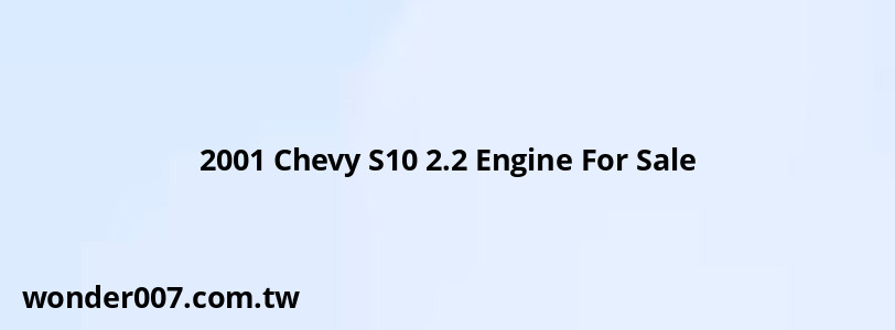 2001 Chevy S10 2.2 Engine For Sale