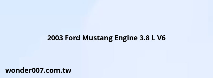 2003 Ford Mustang Engine 3.8 L V6