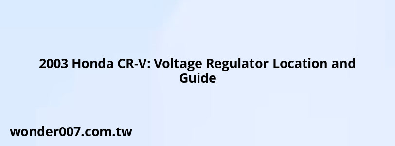 2003 Honda CR-V: Voltage Regulator Location and Guide