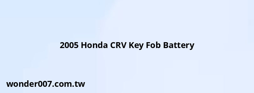 2005 Honda CRV Key Fob Battery