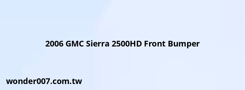 2006 GMC Sierra 2500HD Front Bumper