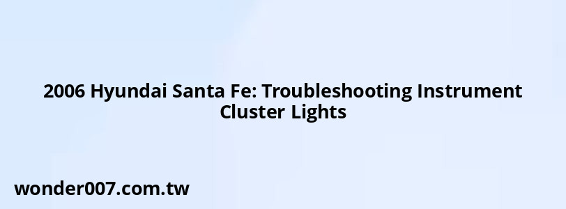 2006 Hyundai Santa Fe: Troubleshooting Instrument Cluster Lights