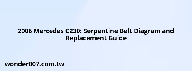 2006 Mercedes C230: Serpentine Belt Diagram and Replacement Guide