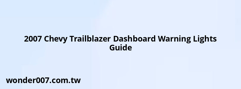 2007 Chevy Trailblazer Dashboard Warning Lights Guide 2007 Chevy Trailblazer Dashboard Warning Lights Guide