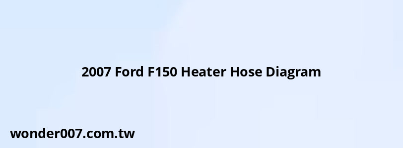 2007 Ford F150 Heater Hose Diagram 2007 Ford F150 Heater Hose Diagram