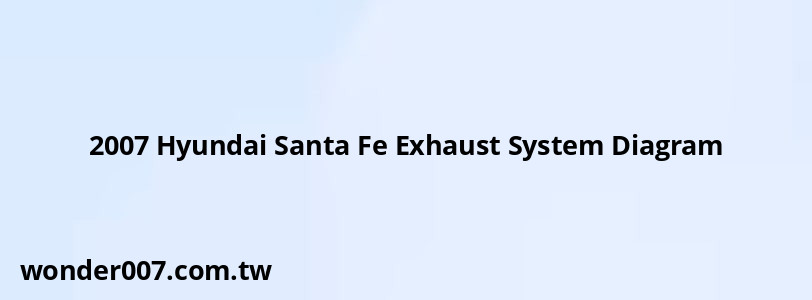 2007 Hyundai Santa Fe Exhaust System Diagram