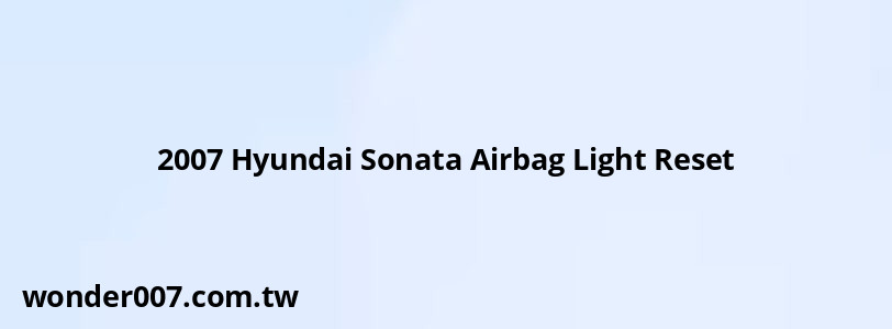 2007 Hyundai Sonata Airbag Light Reset