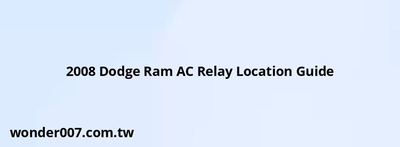 2008 Dodge Ram AC Relay Location Guide