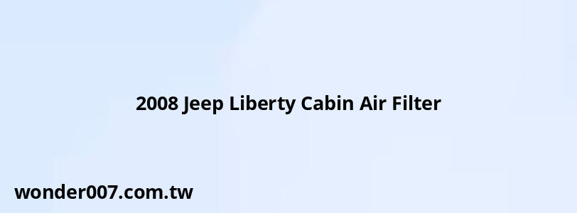 2008 Jeep Liberty Cabin Air Filter