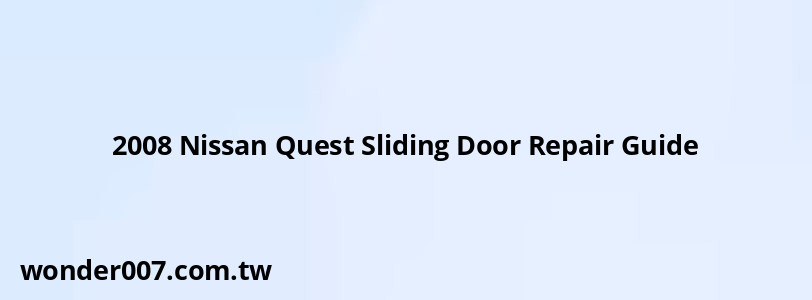 2008 Nissan Quest Sliding Door Repair Guide