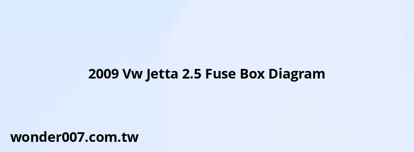 2009 Vw Jetta 2.5 Fuse Box Diagram