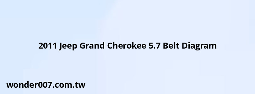 2011 Jeep Grand Cherokee 5.7 Belt Diagram