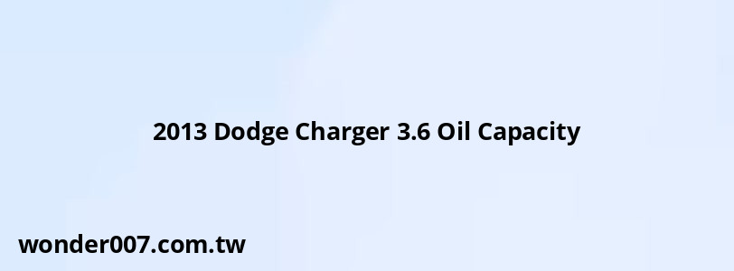 2013 Dodge Charger 3.6 Oil Capacity