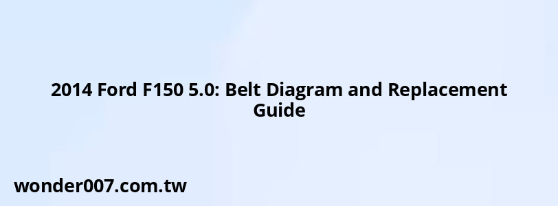 2014 Ford F150 5.0: Belt Diagram and Replacement Guide