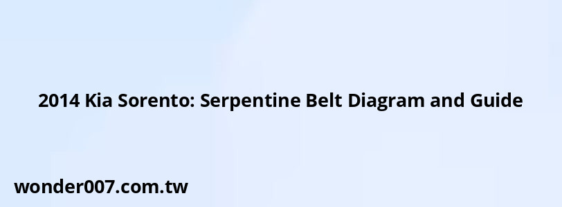 2014 Kia Sorento: Serpentine Belt Diagram and Guide