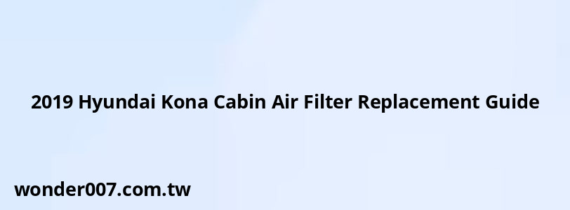 2019 Hyundai Kona Cabin Air Filter Replacement Guide