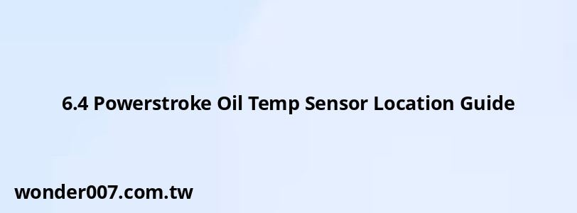 6.4 Powerstroke Oil Temp Sensor Location Guide