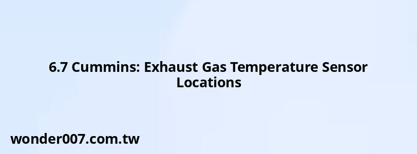 6.7 Cummins: Exhaust Gas Temperature Sensor Locations