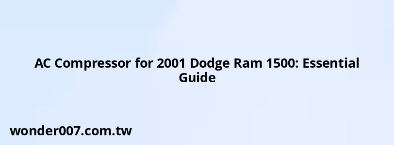 AC Compressor for 2001 Dodge Ram 1500: Essential Guide