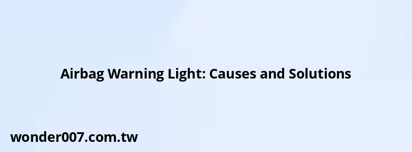 Airbag Warning Light: Causes and Solutions
