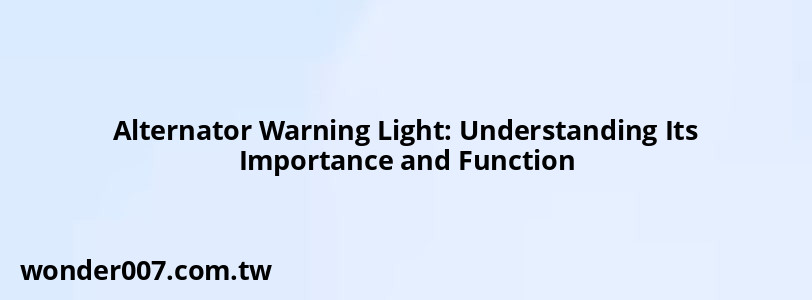 Alternator Warning Light: Understanding Its Importance and Function