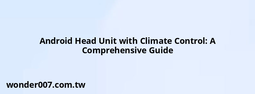 Android Head Unit with Climate Control: A Comprehensive Guide