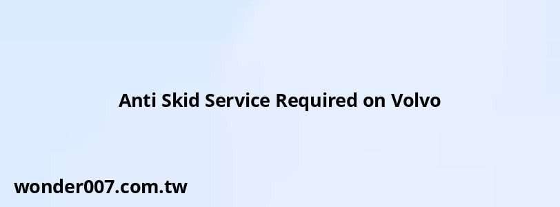 Anti Skid Service Required on Volvo Anti Skid Service Required on Volvo