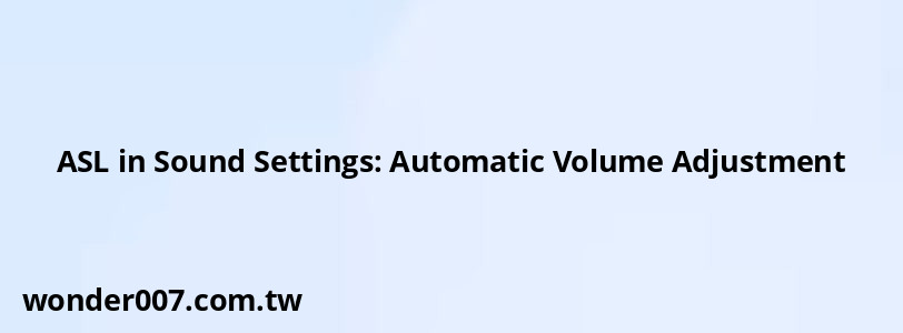 ASL in Sound Settings: Automatic Volume Adjustment