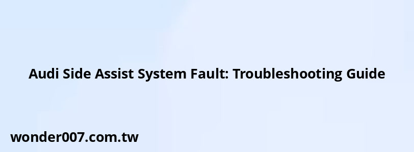 Audi Side Assist System Fault: Troubleshooting Guide