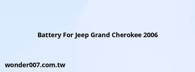 Battery For Jeep Grand Cherokee 2006