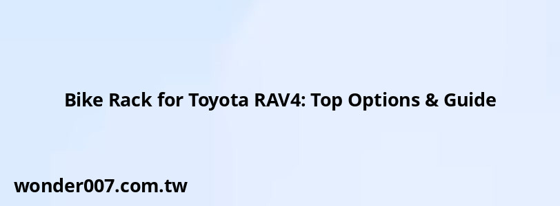 Bike Rack for Toyota RAV4: Top Options & Guide