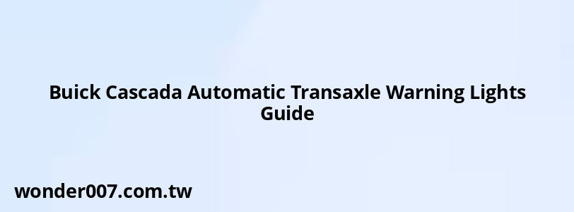 Buick Cascada Automatic Transaxle Warning Lights Guide