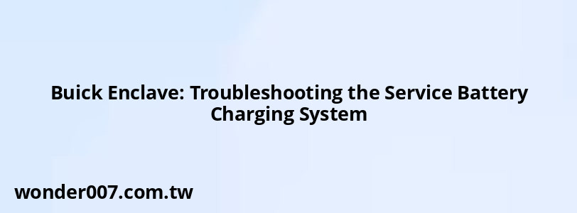 Buick Enclave: Troubleshooting the Service Battery Charging System