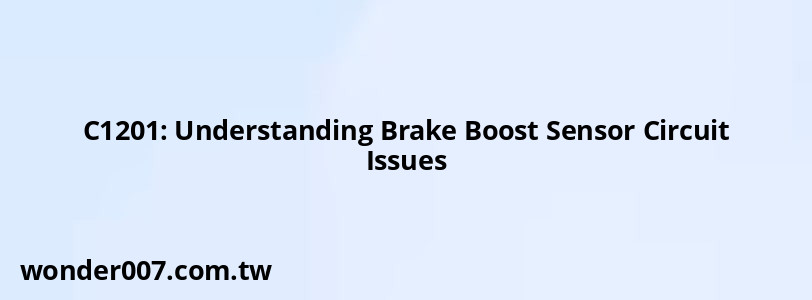 C1201: Understanding Brake Boost Sensor Circuit Issues