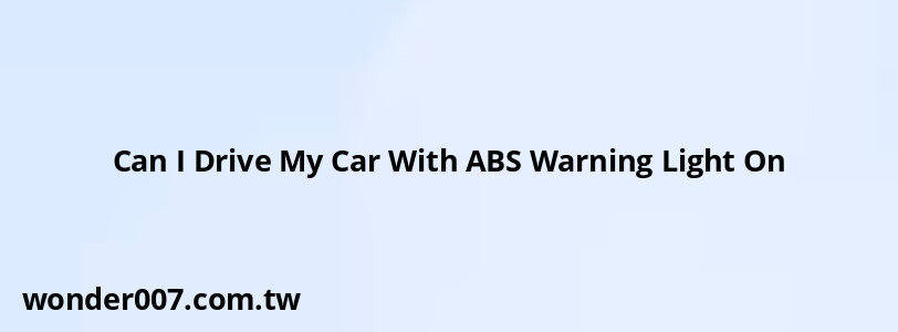 Can I Drive My Car With ABS Warning Light On