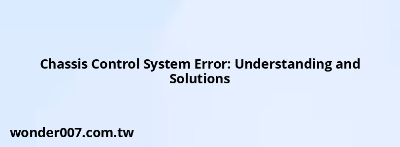 Chassis Control System Error: Understanding and Solutions