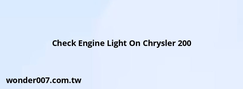 Check Engine Light On Chrysler 200 Check Engine Light On Chrysler 200