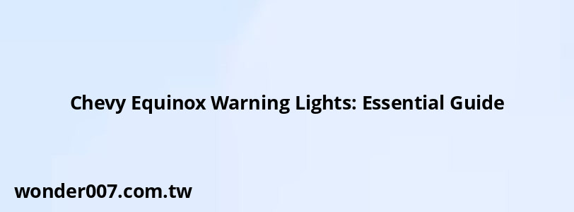 Chevy Equinox Warning Lights: Essential Guide