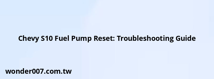 Chevy S10 Fuel Pump Reset: Troubleshooting Guide