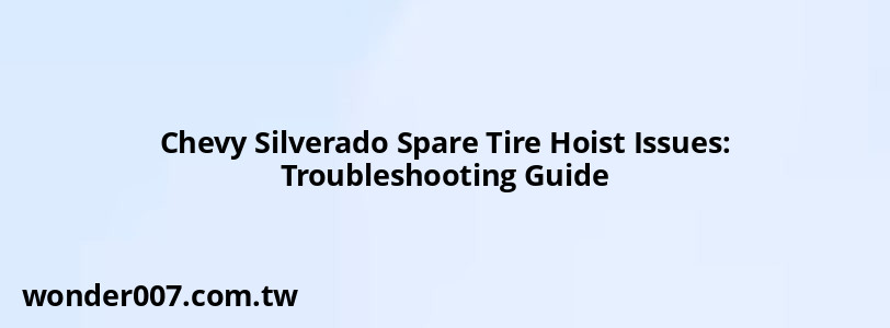 Chevy Silverado Spare Tire Hoist Issues: Troubleshooting Guide