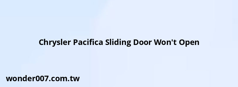 Chrysler Pacifica Sliding Door Won't Open