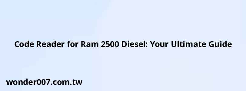 Code Reader for Ram 2500 Diesel: Your Ultimate Guide Code Reader for Ram 2500 Diesel: Your Ultimate Guide